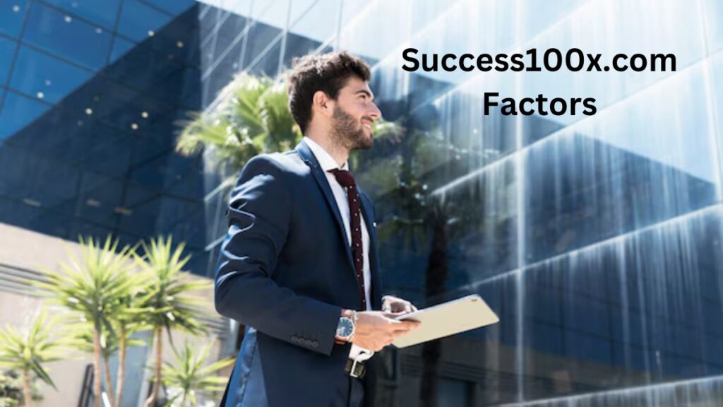 Understanding Success100x.Com Factors