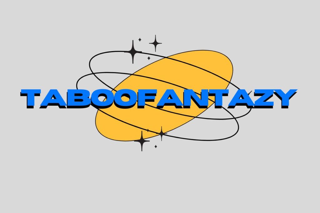 Exploring the World of Taboofantazy: What It Entails